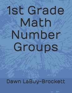 1st Grade Math Number Groups di Dawn Labuy-Brockett edito da INDEPENDENTLY PUBLISHED