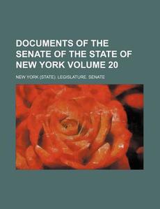 Documents of the Senate of the State of New York Volume 20 di New York Legislature Senate edito da Rarebooksclub.com