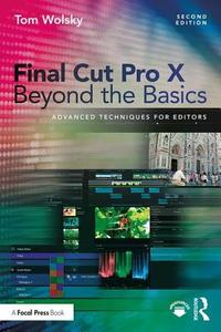 Final Cut Pro X Beyond the Basics di Tom Wolsky edito da Taylor & Francis Ltd
