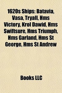 1620s Ships: Batavia, Vasa, Tryall, Hms di Books Llc edito da Books LLC, Wiki Series