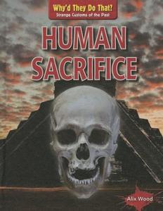 Human Sacrifice di Alix Wood edito da Gareth Stevens Publishing