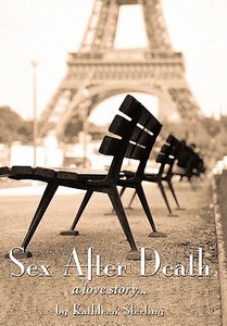 Sex After Death: A Love Story... di Kathleen Sterling edito da AUTHORHOUSE