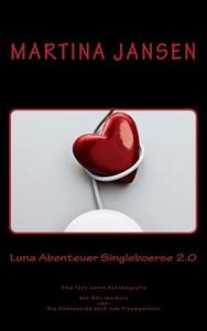 Luna Abenteuer Singleboerse 2.0: Eine Fast Wahre Autobiografie. Mit 50+ Ins Netz Oder Die Onlinesuche Nach Dem Traumpartner di Martina Jansen edito da Createspace