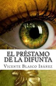 El Prestamo de La Difunta di Vicente Blasco Ibanez edito da Createspace