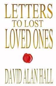 Letters to Lost Loved Ones di David Alan Hall edito da Createspace
