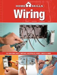 Homeskills: Wiring: Fix Your Own Lights, Switches, Receptacles, Boxes, Cables & More edito da Cool Springs Press