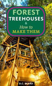 Forest Treehouses & How to Make Them di Daniel Carter Beard edito da Microcosm Publishing