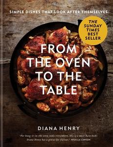 From The Oven To The Table di Diana Henry edito da Octopus Publishing Ltd.