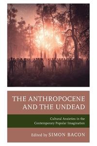 The Anthropocene And The Undead edito da Lexington Books