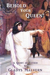 Behold Your Queen!: A Story of Esther di Gladys Malvern edito da Special Edition Books