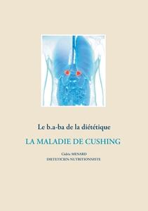 Le b.a-ba de la diététique pour la maladie de Cushing di Cédric Menard edito da Books on Demand
