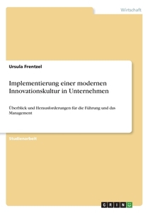 Implementierung einer modernen Innovationskultur in Unternehmen di Ursula Frentzel edito da GRIN Verlag