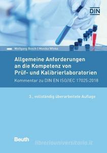 Allgemeine Anforderungen an die Kompetenz von Prüf- und Kalibrierlaboratorien di Wolfgang Bosch, Monika Wloka edito da Beuth Verlag