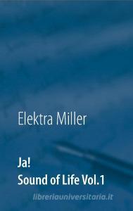 Ja! Sound of Life Vol.1 di Elektra Miller edito da TWENTYSIX