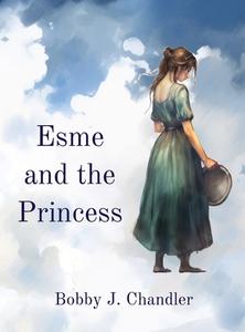 Esme and the Princess di Bobby J. Chandler edito da Bobby Chandler