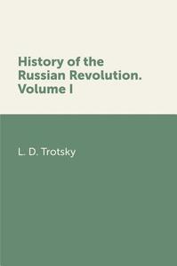 History Of The Russian Revolution. Volume I di L D Trotsky edito da Book On Demand Ltd.