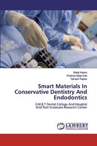 Smart Materials In Conservative Dentistry And Endodontics di Balaji Kapse, Pradnya Nagmode, Ganesh Kapse edito da Lap Lambert Academic Publishing