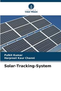 Solar-Tracking-System di Pulkit Kumar, Harpreet Kaur Channi edito da Verlag Unser Wissen