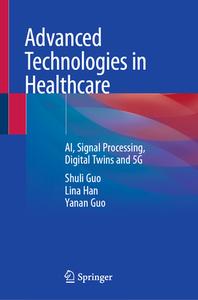 Advanced Technologies in Healthcare di Shuli Guo, Lina Han, Yanan Guo edito da SPRINGER NATURE