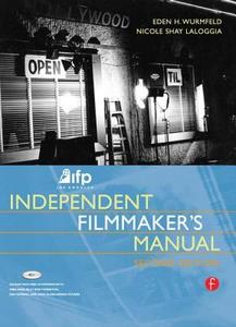 IFP/Los Angeles Independent Filmmaker's Manual di Eden H. Wurmfeld, Nicole Laloggia edito da Taylor & Francis Ltd