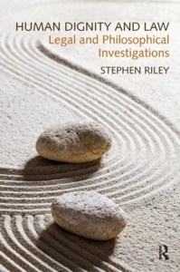 Human Dignity And Law di Stephen Riley edito da Taylor & Francis Ltd