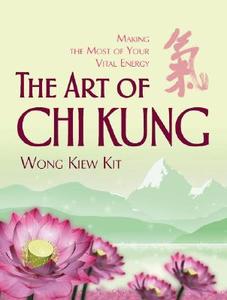 The Art Of Chi Kung di Wong Kiew Kit edito da Cosmos Publishing, Inc