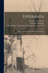 Esperanza: My Journey Thither and What I Found There di Thomas Low Nichols, Valentine Nicholson edito da LIGHTNING SOURCE INC