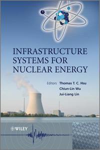 Infrastructure Systems for Nuclear Energy di Thomas T. C. Hsu edito da Wiley-Blackwell