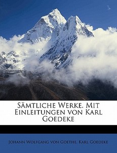 S Mtliche Werke. Mit Einleitungen Von Ka di Johann Wolfgang von Goethe, Karl Goedeke, Johann Wolfgang Von Goethe edito da Nabu Press