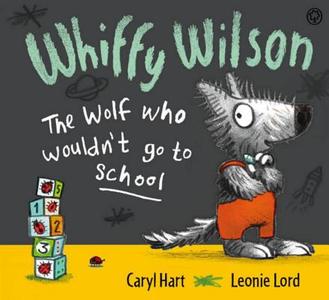 Whiffy Wilson - The Wolf Who Wouldn\'t Go To School di Caryl Hart edito da Hachette Children\'s Group