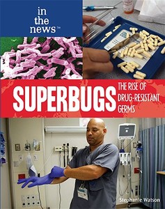 Superbugs: The Rise of Drug-Resistant Germs di Stephanie Watson edito da Rosen Publishing Group