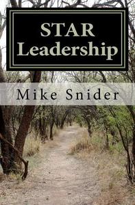 Star Leadership: Discovering the Awesome Power of Vision and the Incredible Magic of People! di Mike Snider edito da Createspace