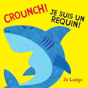 Crounch! Je Suis Un Requin! di Jo Lodge edito da Scholastic Canada