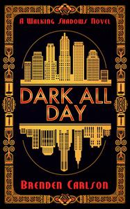 Dark All Day di Brenden Carlson edito da DUNDURN PR LTD