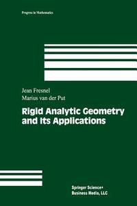 Rigid Analytic Geometry and Its Applications di Jean Fresnel, Marius Van Der Put edito da Birkhäuser Boston