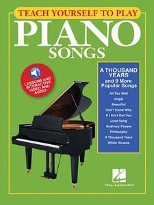 Teach Yourself to Play Piano Songs: "A Thousand Years" & 9 More Popular Songs edito da HAL LEONARD PUB CO