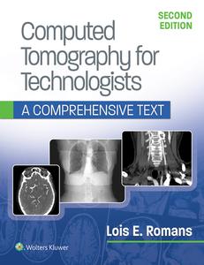 Computed Tomography for Technologists: A Comprehensive Text di Lois Romans edito da Lippincott Williams and Wilkins