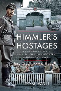 Himmler's Hostages di Tom Wall edito da Pen & Sword Books Ltd