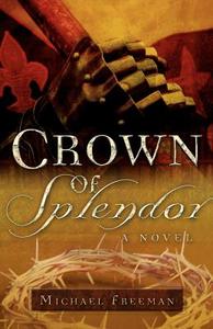 Crown of Splendor di Michael Freeman edito da XULON PR