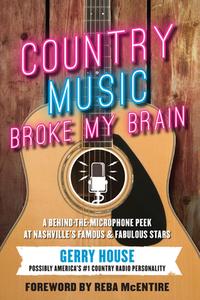 Country Music Broke My Brain di Gerry House edito da BENBELLA BOOKS