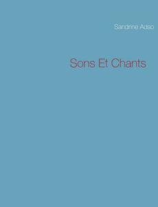 Sons Et Chants di Sandrine Adso edito da Books on Demand