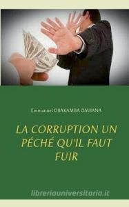 La corruption un péché qu'il faut fuir di Emmanuel Obakamba Ombana edito da Books on Demand