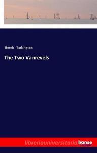 The Two Vanrevels di Booth Tarkington edito da hansebooks