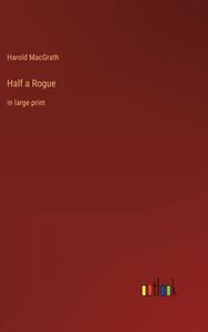 Half a Rogue di Harold Macgrath edito da Outlook Verlag