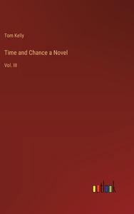 Time and Chance a Novel di Tom Kelly edito da Outlook Verlag