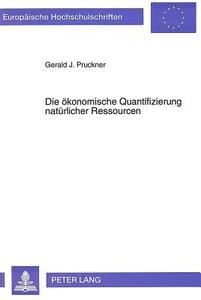 Die ökonomische Quantifizierung natürlicher Ressourcen di Gerald J. Pruckner edito da Lang, Peter GmbH
