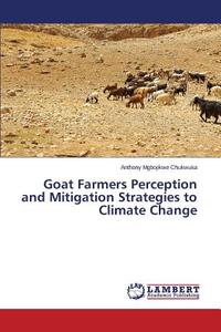 Goat Farmers Perception and Mitigation Strategies to Climate Change di Anthony Mgbojikwe Chukwuka edito da LAP Lambert Academic Publishing