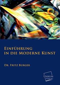Einführung in die moderne Kunst di Fritz Burger edito da UNIKUM
