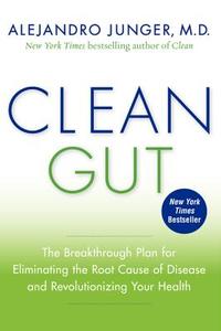 Clean Gut: The Breakthrough Plan for Eliminating the Root Cause of Disease and Revolutionizing Your Health di Alejandro Junger edito da HARPER ONE