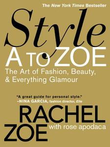 Style A To Zoe di Rachel Zoe, Rose Apodaca edito da Little, Brown & Company